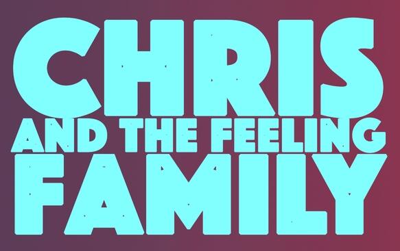 CHRIS AND THE FEELING FAMILY 